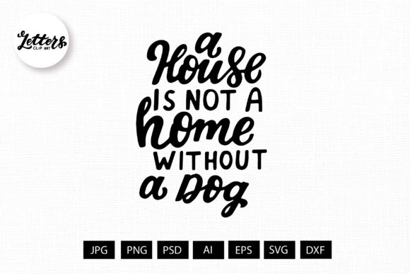 A House is Not a Home Without a Dog Svg – A Graphic Design Asset for Bloggers