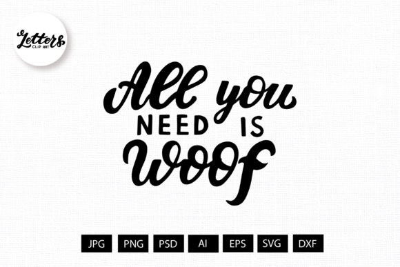 All You Need is Woof. Dog Lovers Graphic Design Asset