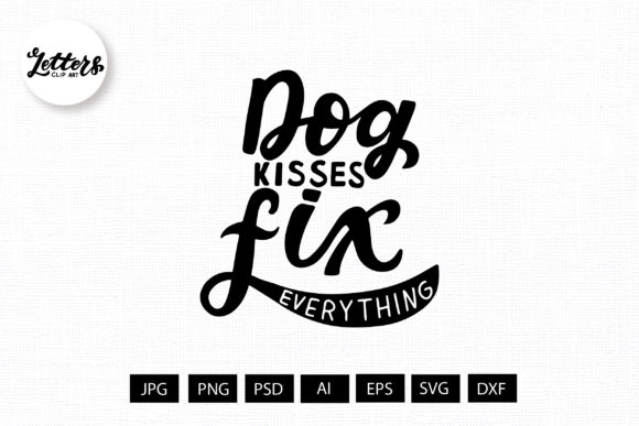 Dog Kisses Fix Everything. Dog Lovers – A Graphic Design Asset Review