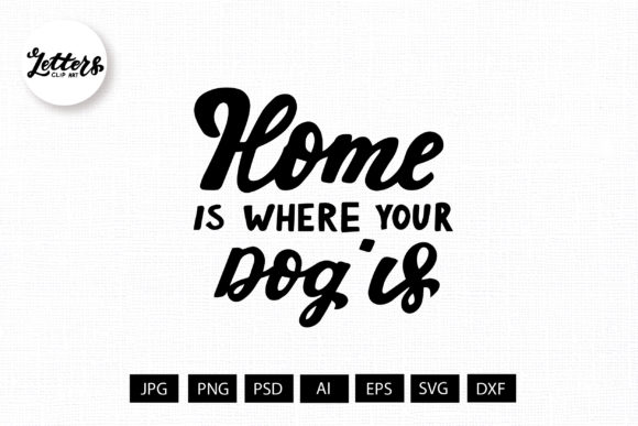 Home is Where Your Dog is Lettering SVG for Design Projects