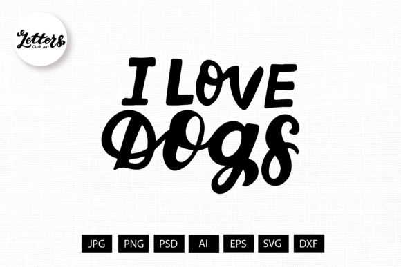 I Love Dogs. Pet Lovers Quote SVG