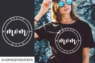 Mom Brave, Bold Mom Cut File for Crafts and Graphics